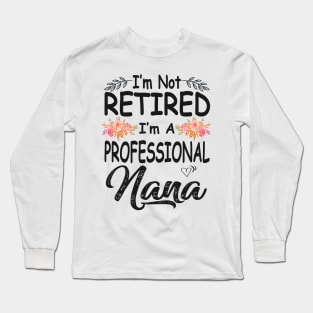 nana im not retired im a professional nana Long Sleeve T-Shirt